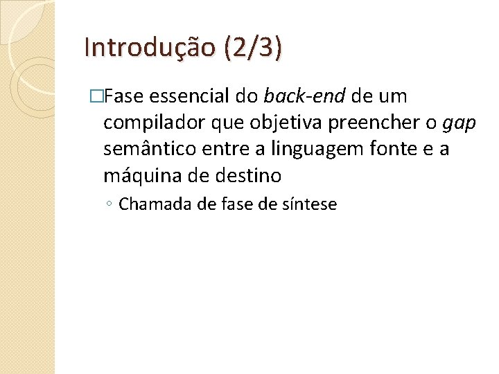 Introdução (2/3) �Fase essencial do back-end de um compilador que objetiva preencher o gap