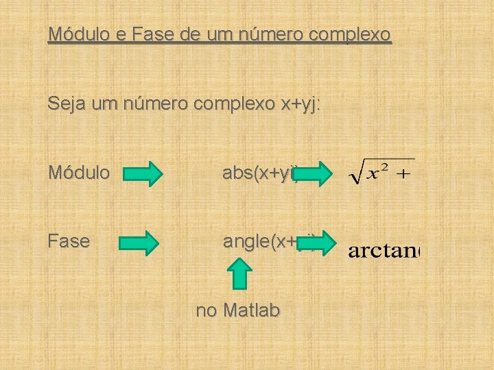 Módulo e Fase de um número complexo Seja um número complexo x+yj: Módulo abs(x+yi)