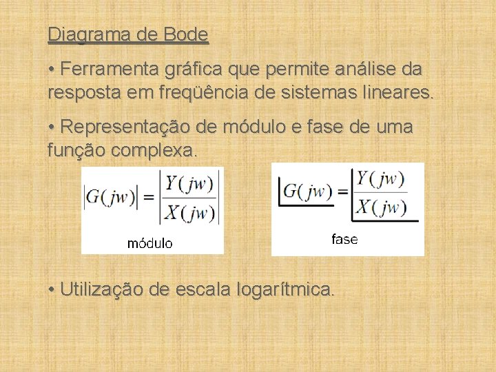 Diagrama de Bode • Ferramenta gráfica que permite análise da resposta em freqüência de