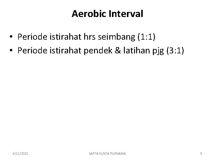 Aerobic Interval • Periode istirahat hrs seimbang (1: 1) • Periode istirahat pendek &
