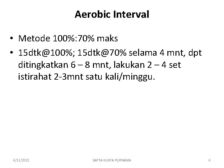 Aerobic Interval • Metode 100%: 70% maks • 15 dtk@100%; 15 dtk@70% selama 4
