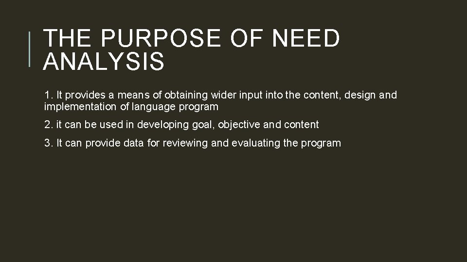 THE PURPOSE OF NEED ANALYSIS 1. It provides a means of obtaining wider input