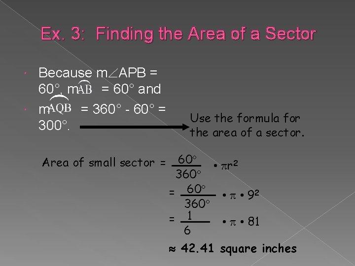 Ex. 3: Finding the Area of a Sector Because m APB = 60°, m