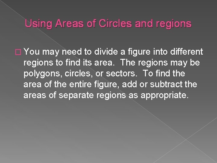 Using Areas of Circles and regions � You may need to divide a figure