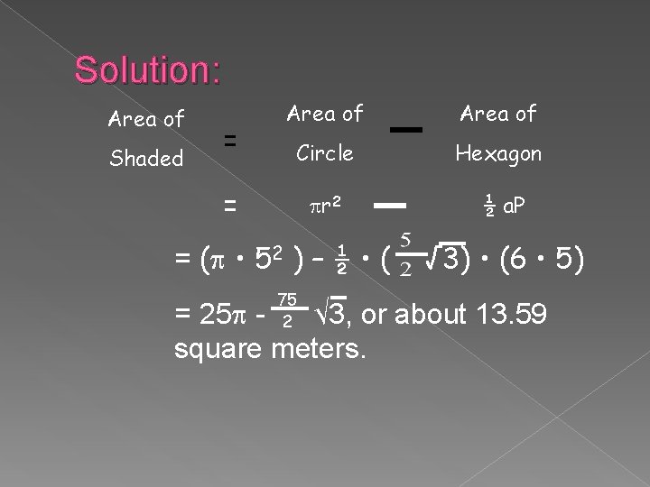 Solution: Area of Shaded = Area of Circle Hexagon r 2 ½ a. P