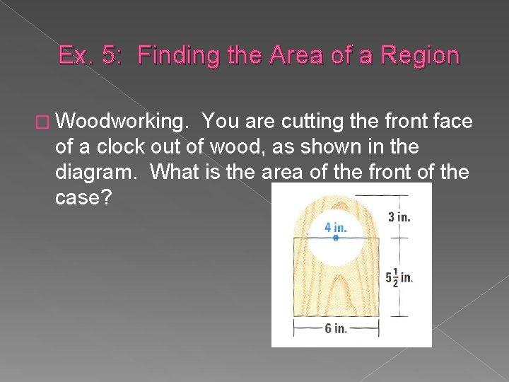 Ex. 5: Finding the Area of a Region � Woodworking. You are cutting the