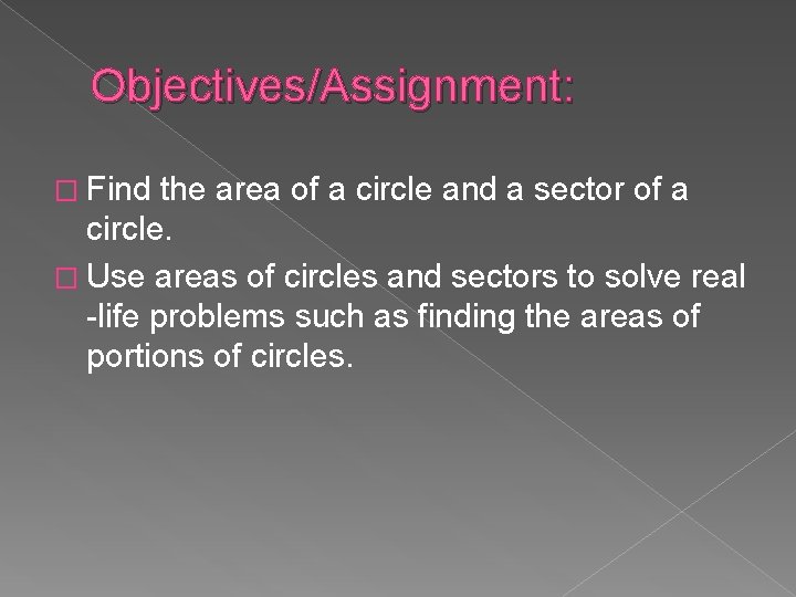 Objectives/Assignment: � Find the area of a circle and a sector of a circle.