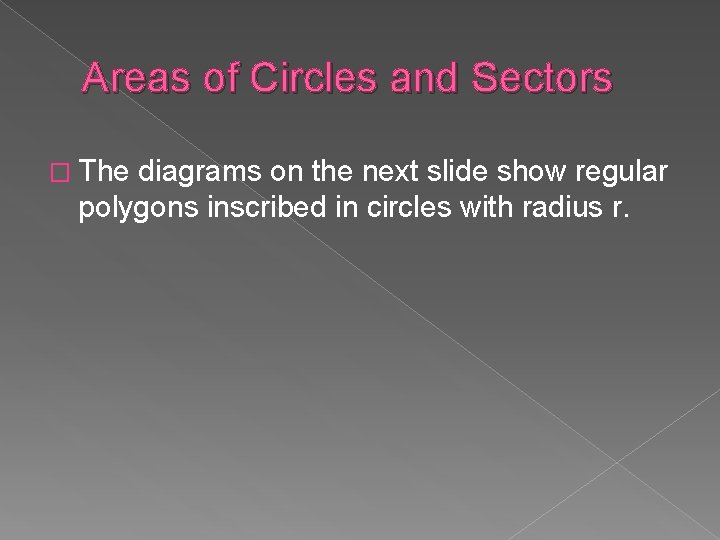 Areas of Circles and Sectors � The diagrams on the next slide show regular