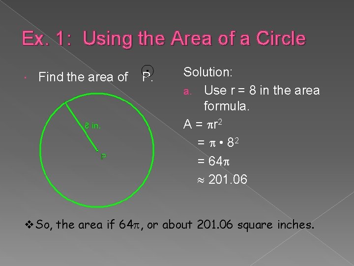 Ex. 1: Using the Area of a Circle Find the area of P. Solution: