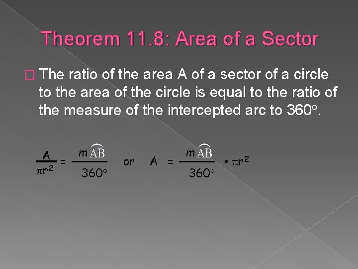 Theorem 11. 8: Area of a Sector � The ratio of the area A