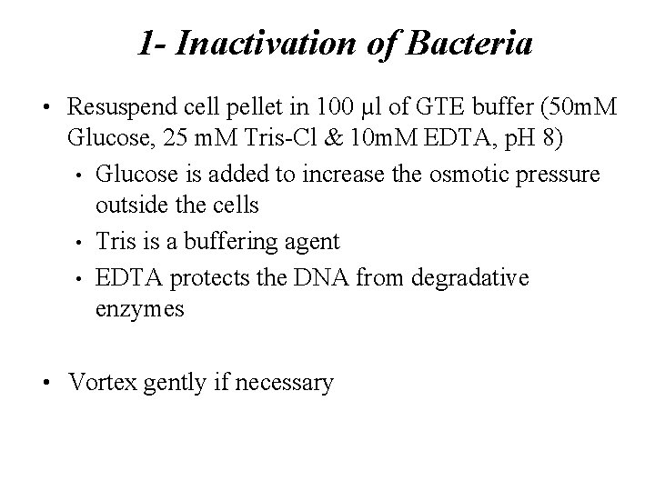 1 - Inactivation of Bacteria • Resuspend cell pellet in 100 µl of GTE 1 - Inactivation of Bacteria • Resuspend cell pellet in 100 µl of GTE