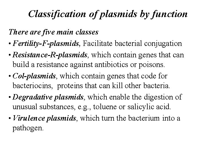 Classification of plasmids by function There are five main classes • Fertility-F-plasmids, Facilitate bacterial