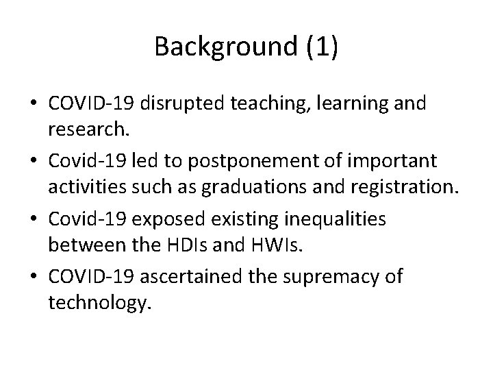 Background (1) • COVID-19 disrupted teaching, learning and research. • Covid-19 led to postponement