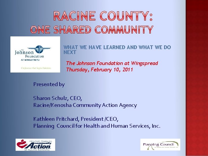 WHAT WE HAVE LEARNED AND WHAT WE DO NEXT The Johnson Foundation at Wingspread WHAT WE HAVE LEARNED AND WHAT WE DO NEXT The Johnson Foundation at Wingspread