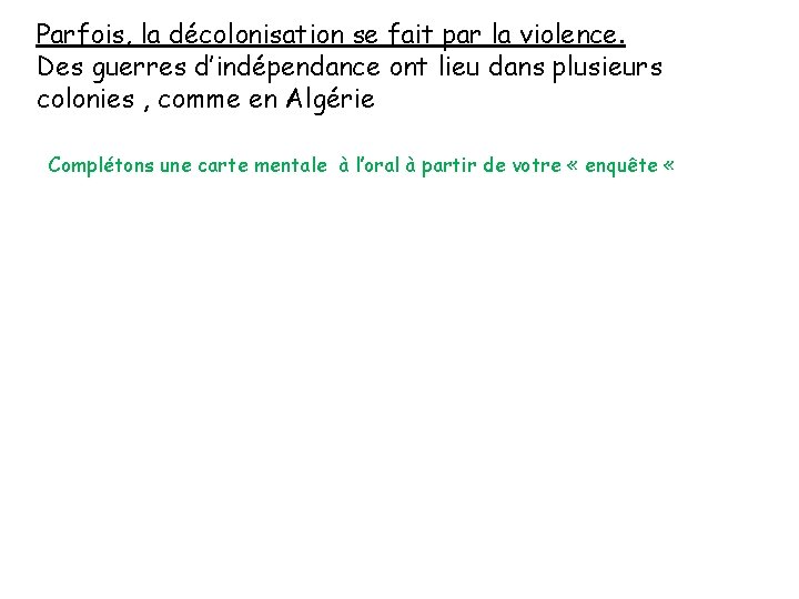 Parfois, la décolonisation se fait par la violence. Des guerres d’indépendance ont lieu dans