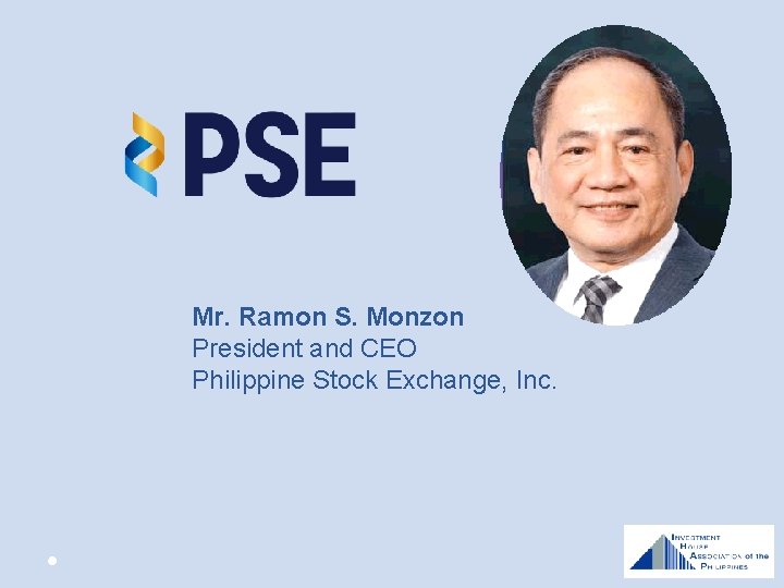 Mr. Ramon S. Monzon President and CEO Philippine Stock Exchange, Inc. 