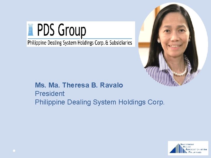 Ms. Ma. Theresa B. Ravalo President Philippine Dealing System Holdings Corp. 