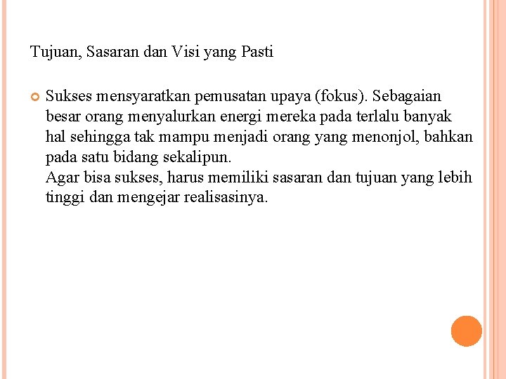 Tujuan, Sasaran dan Visi yang Pasti Sukses mensyaratkan pemusatan upaya (fokus). Sebagaian besar orang