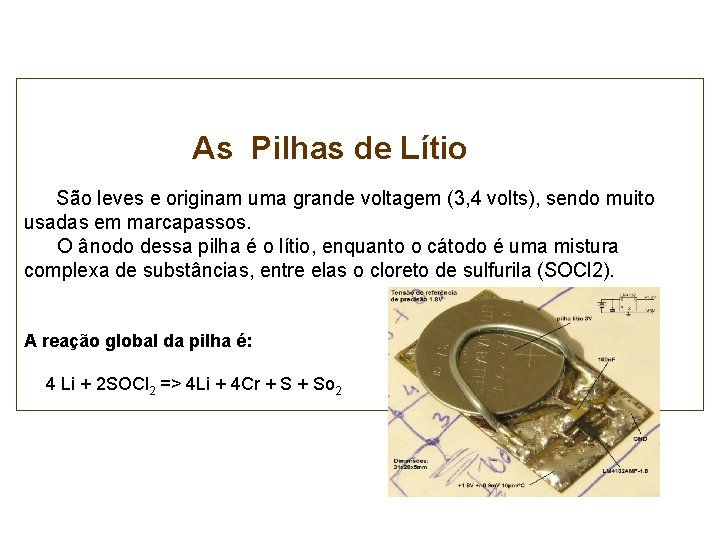 As Pilhas de Lítio São leves e originam uma grande voltagem (3, 4 volts),