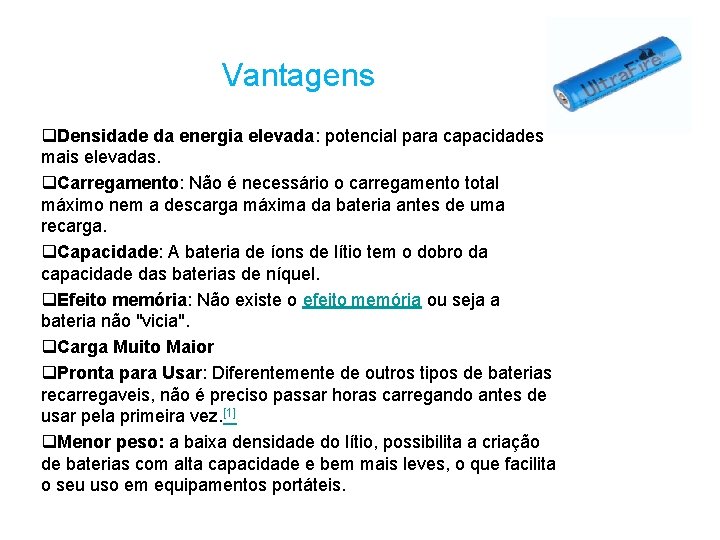 Vantagens q. Densidade da energia elevada: potencial para capacidades mais elevadas. q. Carregamento: Não