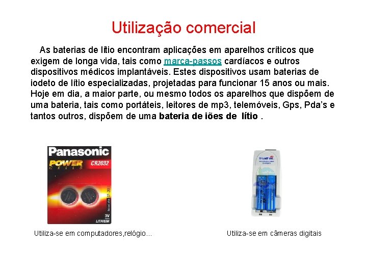 Utilização comercial As baterias de lítio encontram aplicações em aparelhos críticos que exigem de