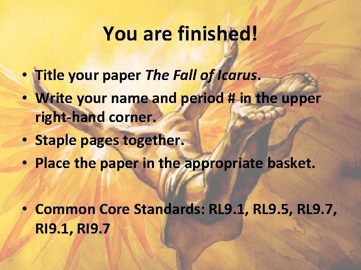 You are finished! • Title your paper The Fall of Icarus. • Write your