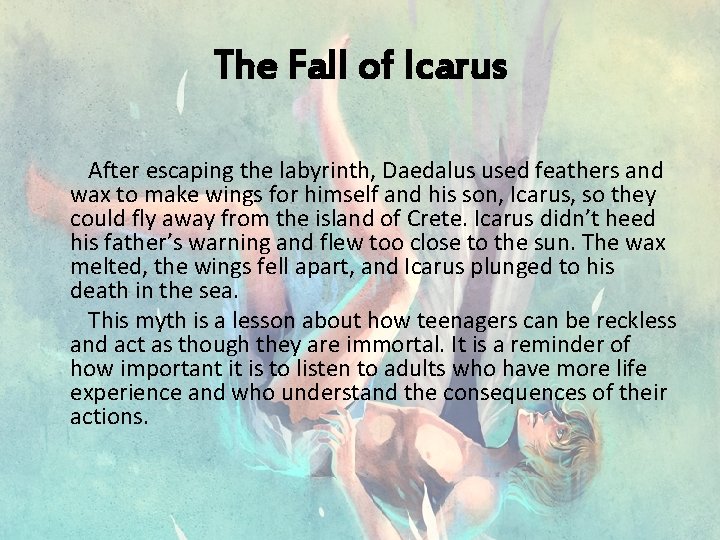 The Fall of Icarus After escaping the labyrinth, Daedalus used feathers and wax to