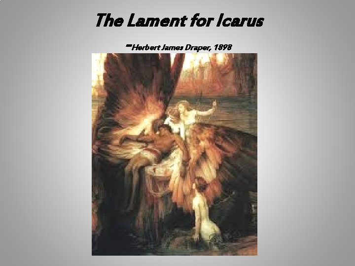 The Lament for Icarus -Herbert James Draper, 1898 