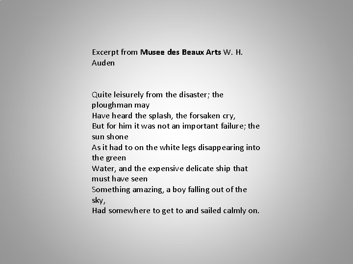 Excerpt from Musee des Beaux Arts W. H. Auden Quite leisurely from the disaster;