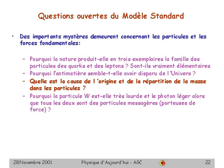 Questions ouvertes du Modèle Standard • Des importants mystères demeurent concernant les particules et