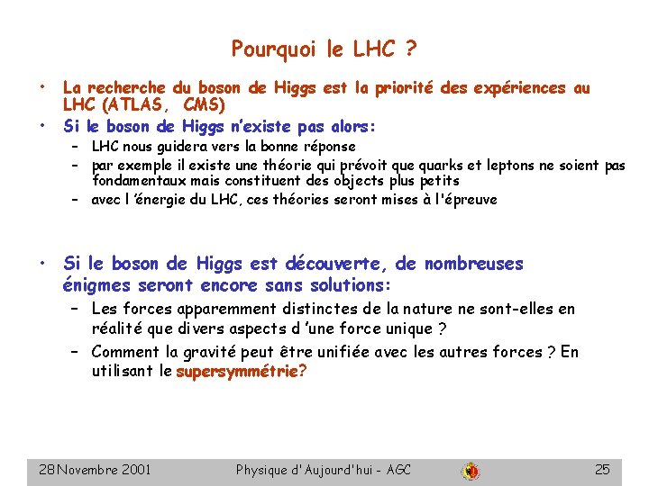 Pourquoi le LHC ? • • La recherche du boson de Higgs est la