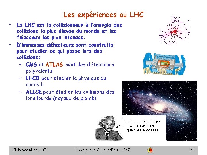 Les expériences au LHC • • Le LHC est le collisionneur à l’énergie des