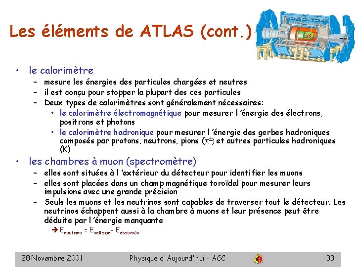 Les éléments de ATLAS (cont. ) • le calorimètre – mesure les énergies des