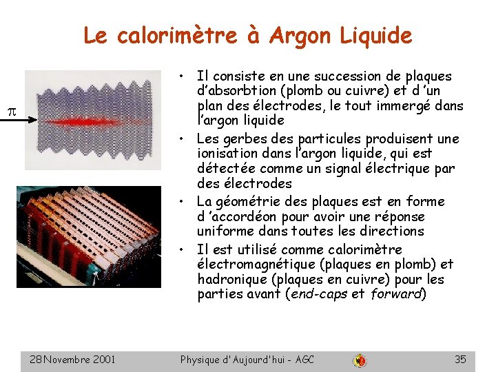 Le calorimètre à Argon Liquide • Il consiste en une succession de plaques d’absorbtion