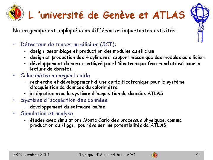 L ’université de Genève et ATLAS Notre groupe est impliqué dans différentes importantes activités: