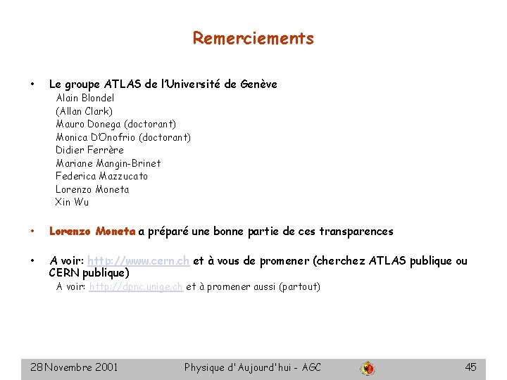 Remerciements • Le groupe ATLAS de l’Université de Genève • Lorenzo Moneta a préparé