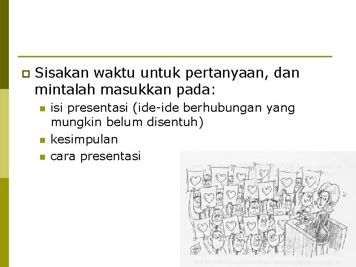 p Sisakan waktu untuk pertanyaan, dan mintalah masukkan pada: n n n isi presentasi