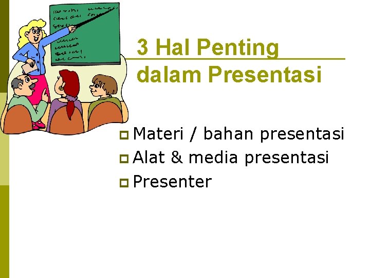 3 Hal Penting dalam Presentasi p Materi / bahan presentasi p Alat & media