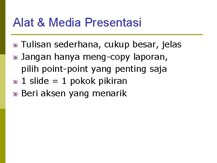 Alat & Media Presentasi Tulisan sederhana, cukup besar, jelas Jangan hanya meng-copy laporan, pilih