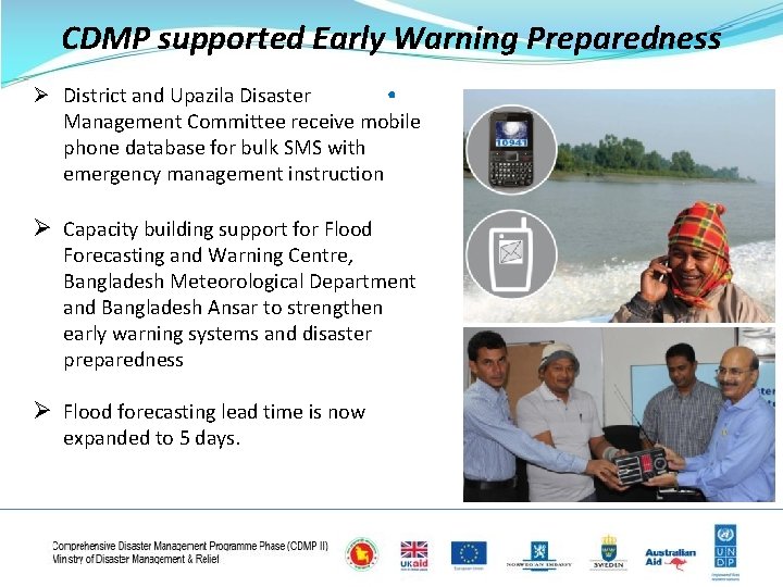 CDMP supported Early Warning Preparedness . Ø District and Upazila Disaster Management Committee receive