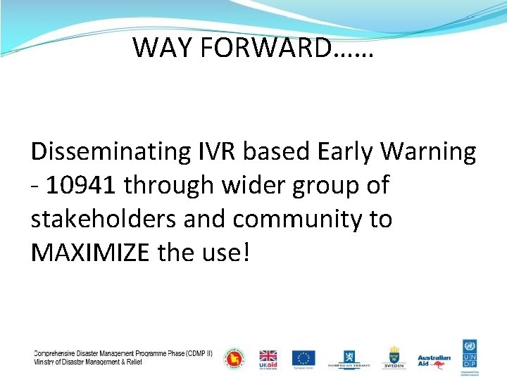 WAY FORWARD…… Disseminating IVR based Early Warning - 10941 through wider group of stakeholders