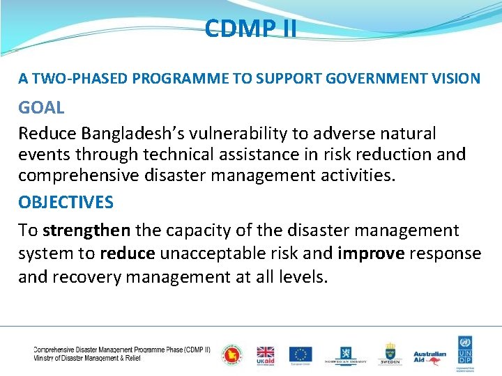 CDMP II A TWO-PHASED PROGRAMME TO SUPPORT GOVERNMENT VISION GOAL Reduce Bangladesh’s vulnerability to