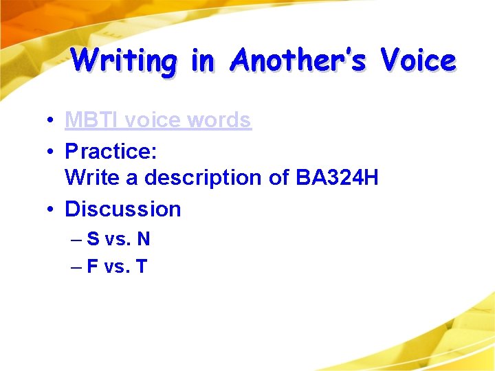 Writing in Another’s Voice • MBTI voice words • Practice: Write a description of Writing in Another’s Voice • MBTI voice words • Practice: Write a description of