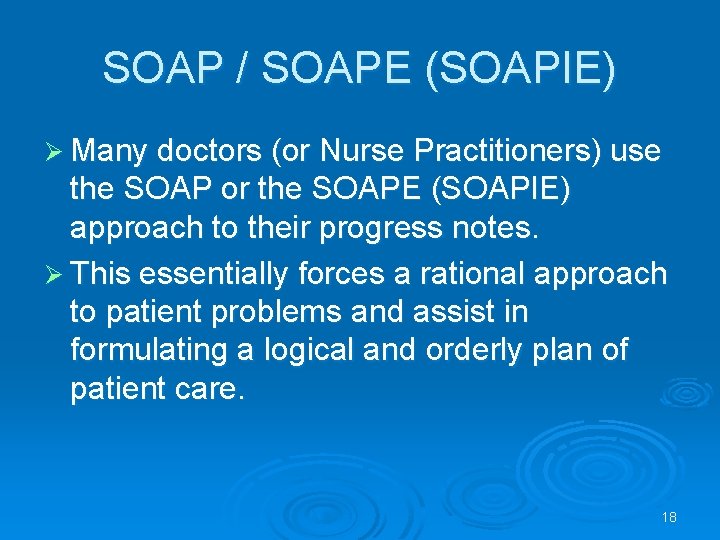 SOAP / SOAPE (SOAPIE) Ø Many doctors (or Nurse Practitioners) use the SOAP or