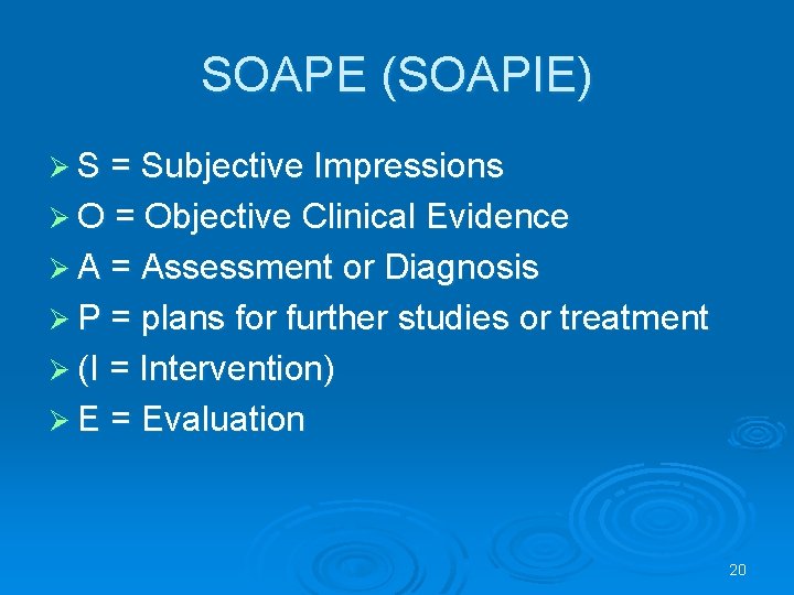 SOAPE (SOAPIE) Ø S = Subjective Impressions Ø O = Objective Clinical Evidence Ø