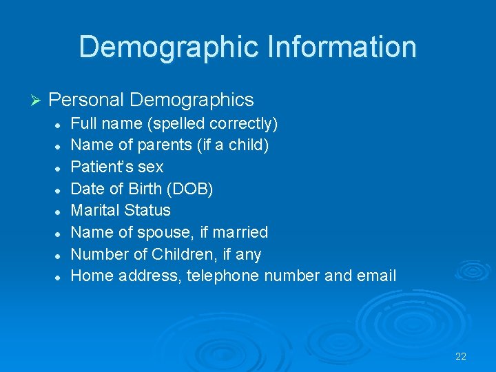 Demographic Information Ø Personal Demographics l l l l Full name (spelled correctly) Name