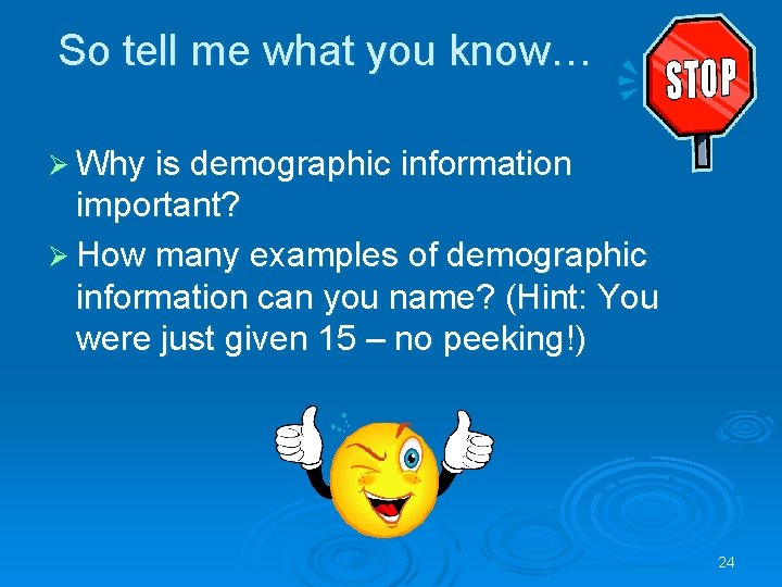 So tell me what you know… Ø Why is demographic information important? Ø How