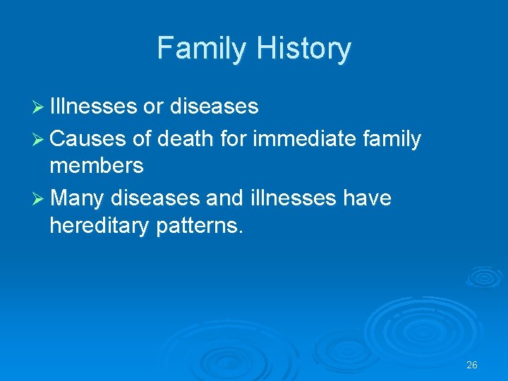 Family History Ø Illnesses or diseases Ø Causes of death for immediate family members