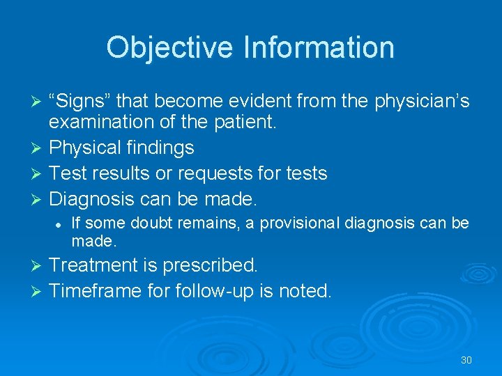 Objective Information “Signs” that become evident from the physician’s examination of the patient. Ø