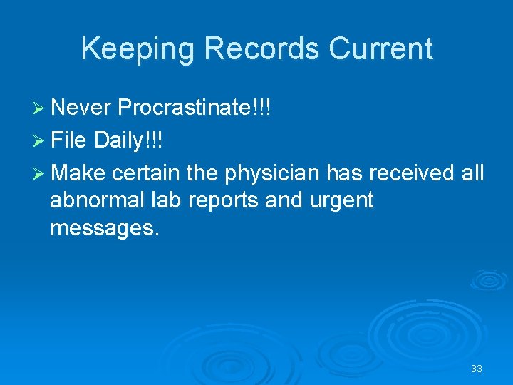 Keeping Records Current Ø Never Procrastinate!!! Ø File Daily!!! Ø Make certain the physician